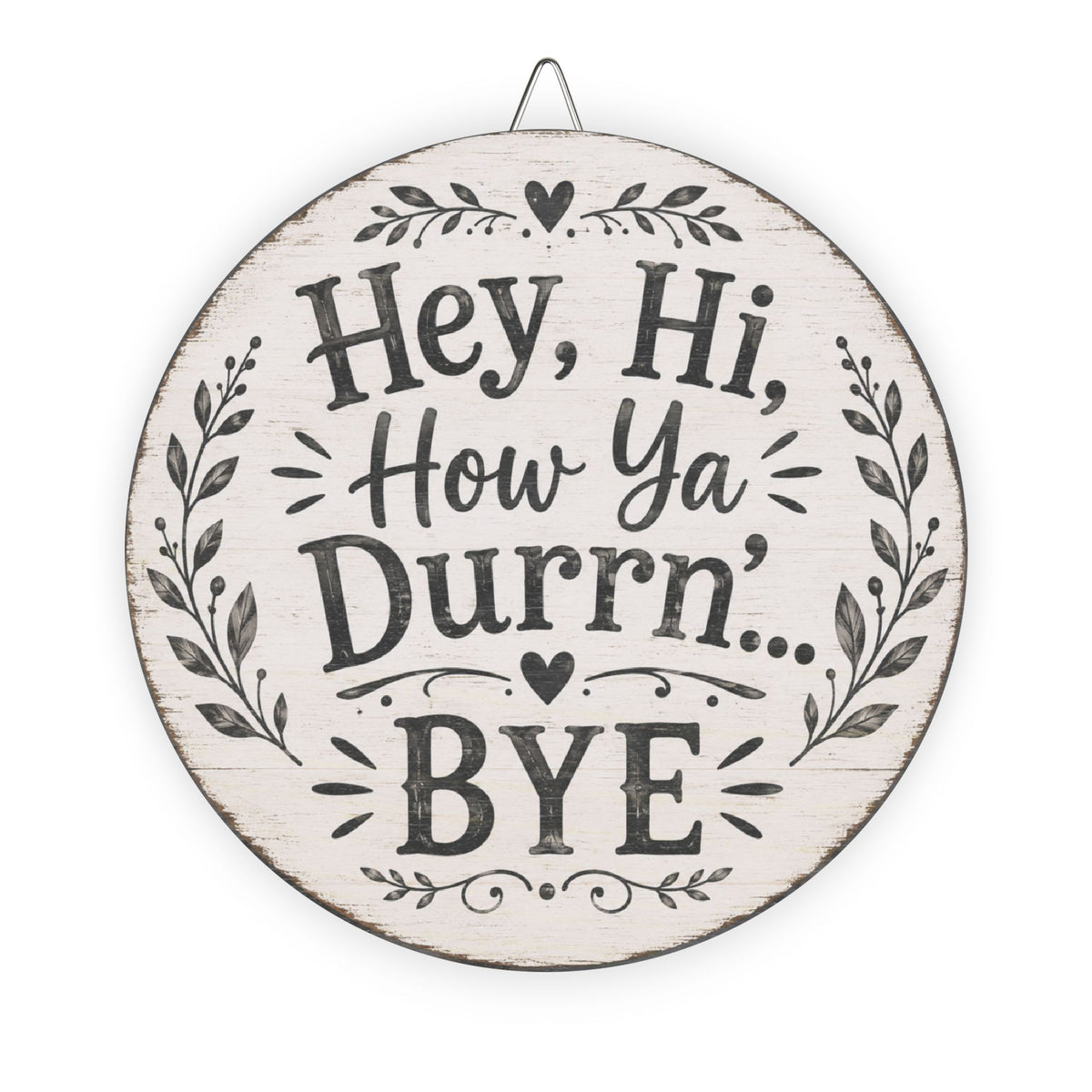 Hey Hi How Ya Durrn Bye Wood Sign | Round Farmhouse Wall Decor