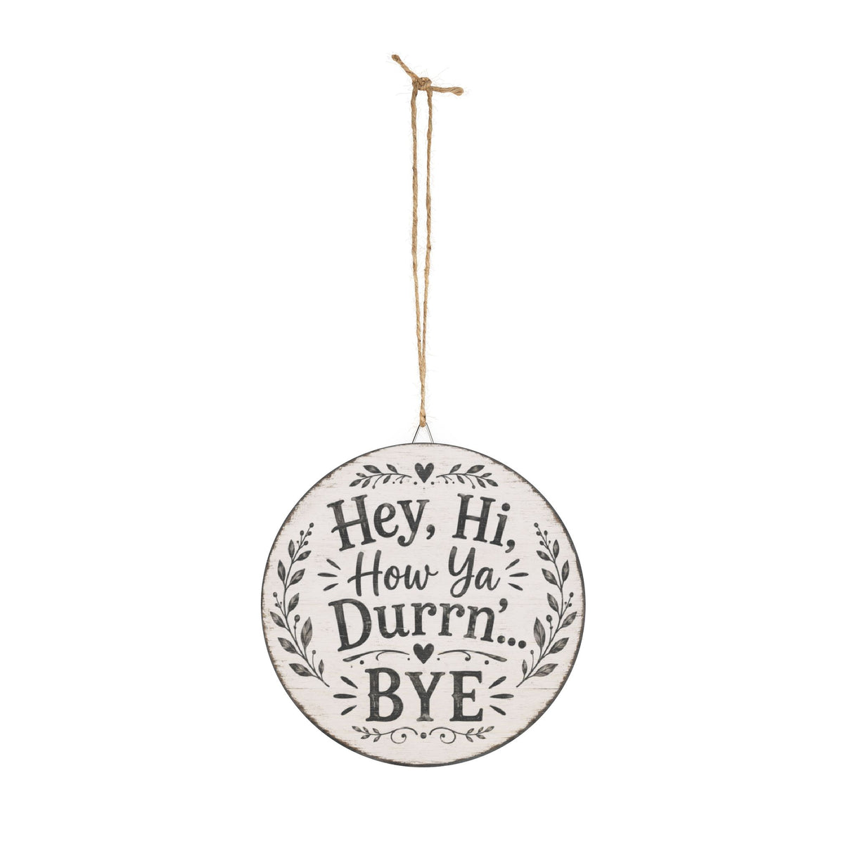 Hey Hi How Ya Durrn Bye Wood Sign | Round Farmhouse Wall Decor