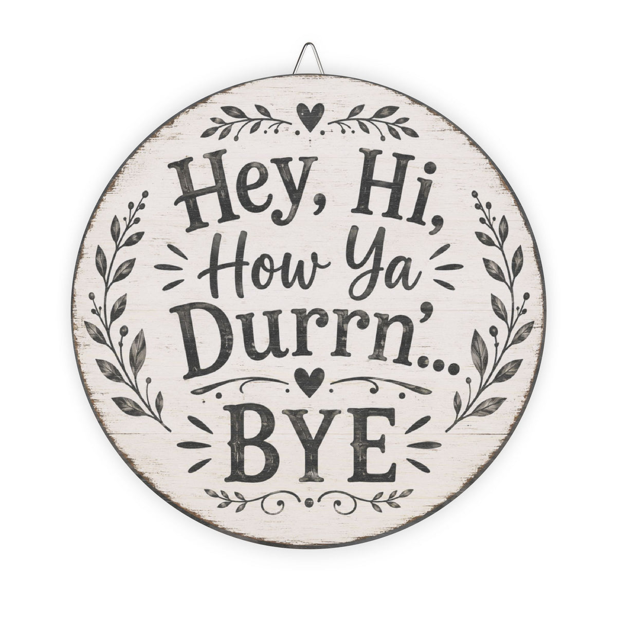 Hey Hi How Ya Durrn Bye Wood Sign | Round Farmhouse Wall Decor